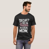 Decaf No dank Iu2019m eine echte Mama Bold Script T-Shirt (Vorne ganz)