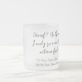 Decaf? No thanks. I only run on high-octane fuel! Mattglastasse (Mittel)