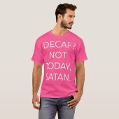 Decaf Not Today Satan Funny Premium T-Shirt (Vorne ganz)