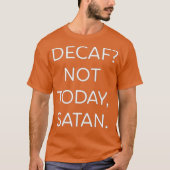 Decaf Not Today Satan Funny T-Shirt (Vorderseite)
