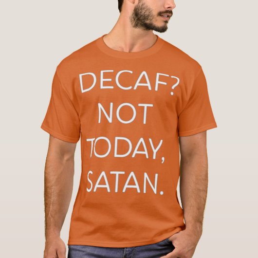 Decaf Not Today Satan Funny T-Shirt (Vorderseite)
