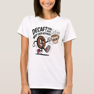 Decaf? Warum sogar Bother? - Kicking Coffee Bean T-Shirt