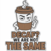 Decaf We Are Not The Same Lustiger Kaffeesticker Aufkleber (Vorderseite)