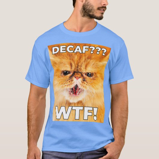 DECAF WTF - Funny Decaf Coffee Cat Shirt (Vorderseite)