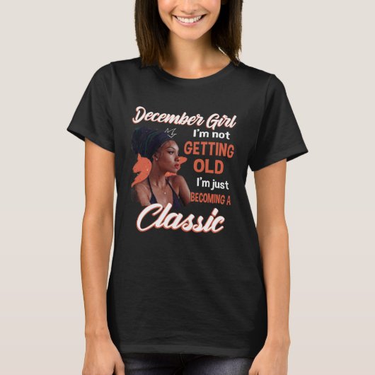 December Girl I m Not Getting Old I m Just Becomin T-Shirt (Vorderseite)