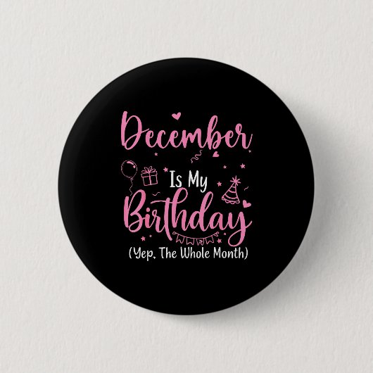 December Is My Birthday Yes The Whole Month Nk Bir Button (Vorderseite)