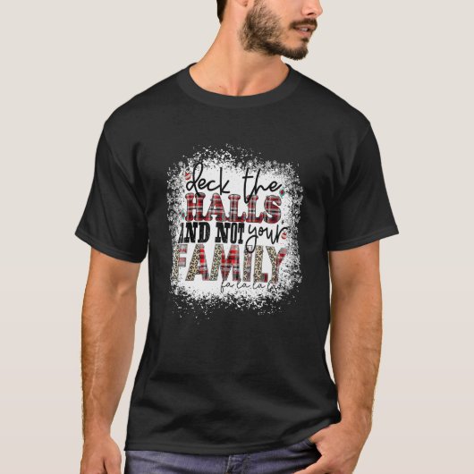 Deck die Hallen und nicht deine Familien Weihnacht T-Shirt (Vorderseite)