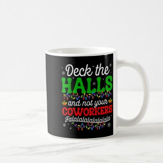 Deck The Halls And Not Your Coworkers Christmas Ma Kaffeetasse (Rechts)