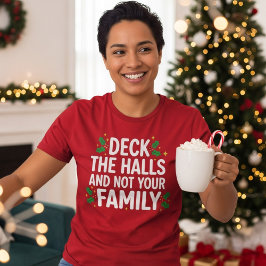 Deck The Halls And Not Your Family Funny Christmas T-Shirt