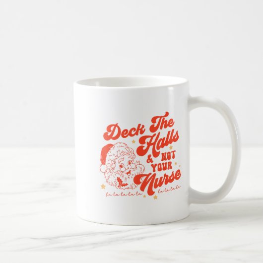 Deck The Halls And Not Your Nurse Funny Christmas Kaffeetasse (Rechts)