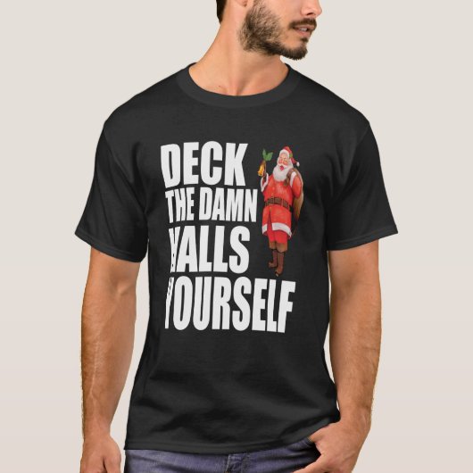 Deck The Halls Yourself Funny Grumpy Christmas Sar T-Shirt (Vorderseite)