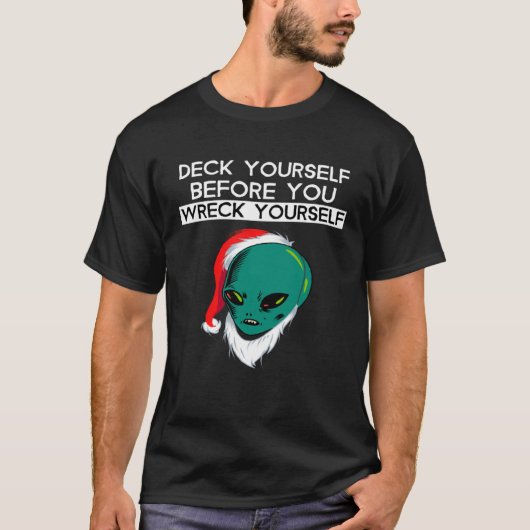 Deck Yourself Before You Wreck Yourself Alien Sant T-Shirt (Vorderseite)