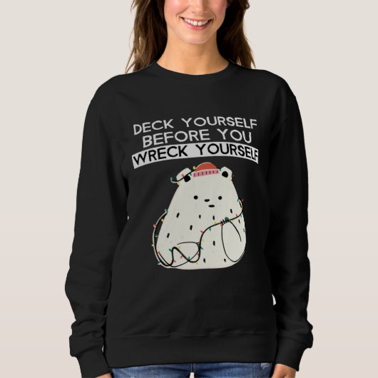 Deck Yourself Before You Wreck Yourself Polar Bear Sweatshirt (Vorderseite)