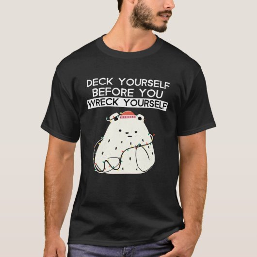 Deck Yourself Before You Wreck Yourself Polar Bear T-Shirt (Vorderseite)