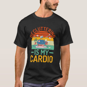 Decluttering ist mein Cardio-Organisator T-Shirt