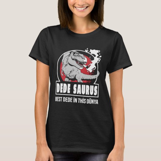 DEDE SAURUS  Best DEDE in this Dünya Turkish T-Shirt (Vorderseite)