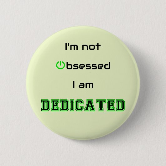 Dedicated nicht besessen Geek lustig Button (Vorderseite)