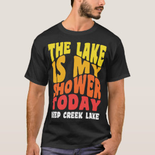 Deep Creek Lake Maryland Der See ist meine Dusche T-Shirt