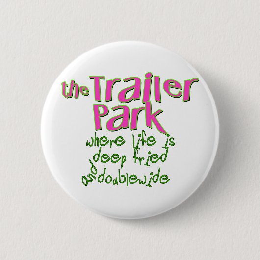 Deep Fried Double Wide Trailer Park Button (Vorderseite)