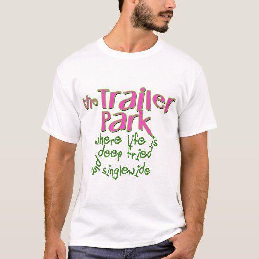 Deep Fried Singlewide T-Shirt (Vorderseite)