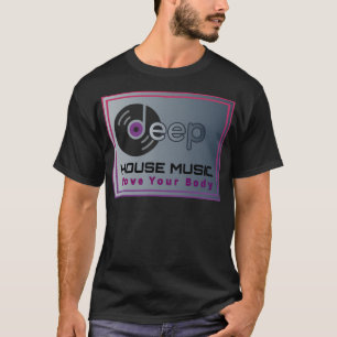 Deep House bewege deinen Körper T-Shirt