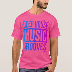 Deep House Music - Edm Dj Raver T-Shirt