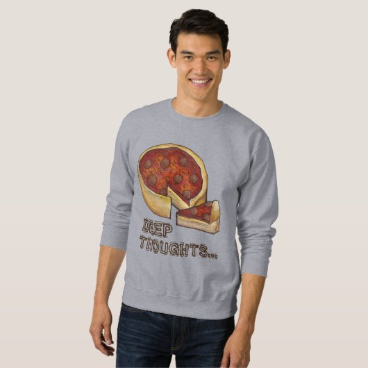 Deep Thoughts Chicago Deep Dish Pizza Sweatshirt (Vorne ganz)