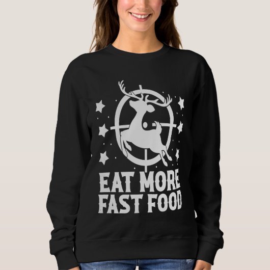 Deer Hunting  Eat More Fast Food    For Hunters Sweatshirt (Vorderseite)