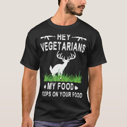 Deer is Pooping Hey Vegetarians My Food Poops On T-Shirt (Vorderseite)