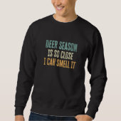 Deer Season Is so Close I Can Smell It Deer Seaso Sweatshirt (Vorderseite)