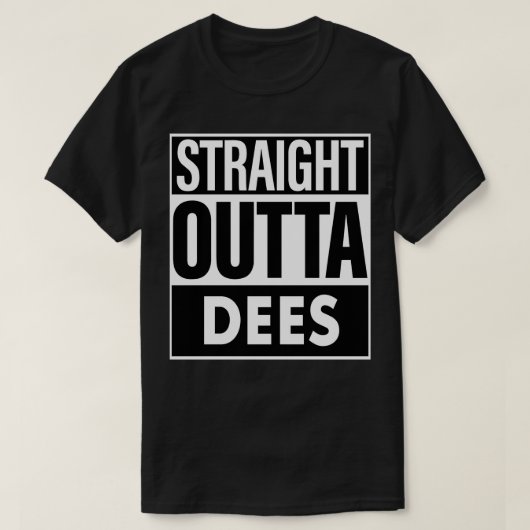 Dees Name Straight Outta Dees T-Shirt (Design vorne)