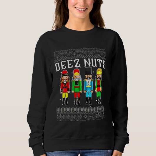 Deez Nuts Nutcracker Ugly Christmas Sweater Funny Sweatshirt (Vorderseite)