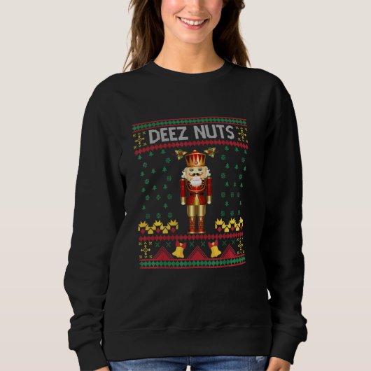 Deez Nuts Nutcracker Ugly Christmas Sweater Meme Sweatshirt (Vorderseite)