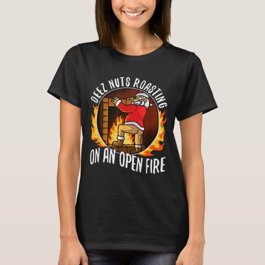 Deez Nuts Roasting On An Open Fire T-Shirt (Vorderseite)