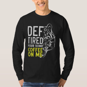 Def müde gießen Sie mir Kaffee 2 T-Shirt