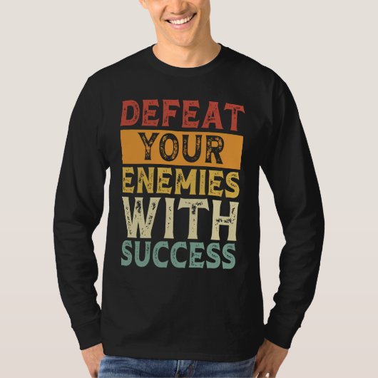 DEFEAT YOUR ENEMIES WITH SUCCESS MOTIVATION T-Shirt (Vorderseite)