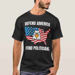 Definanzieren Politiker, verteidigen Amerika T-Shirt