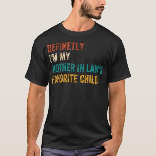 Definetly I'M My Mother In Laws Favorite Child Fun T-Shirt (Vorderseite)