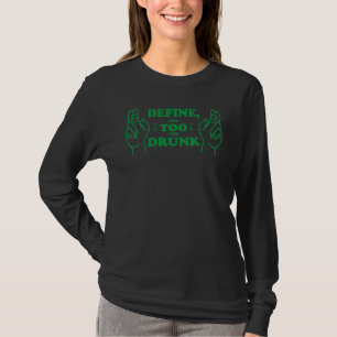 Definieren Sie Zu betrunken am St. Patrick's Day T-Shirt