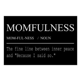 Definition von Momfulness: Weil ich es gesagt habe Poster