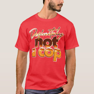Definitiv kein Polizist humorvolle Medikamentenges T-Shirt