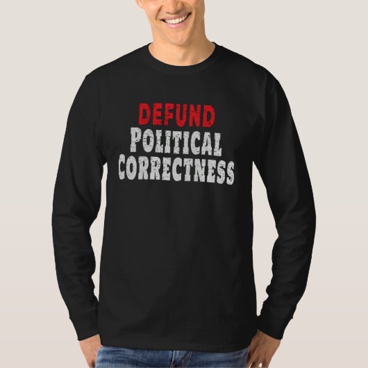Defund Political Correctness Politically Incorrect T-Shirt (Vorderseite)