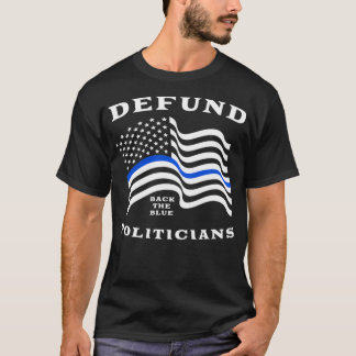 Defund Politicians  Thin Blue Line Police  Back Th T-Shirt