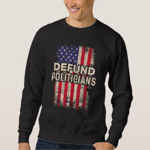 Defund Politiker Funny Anti Politics Pro America Sweatshirt