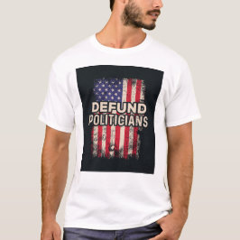 DEFUND POLITIKER T - Shirt - Patriotische Erklärun