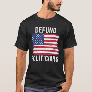 Defund Polititiker Politisch Patriotic American Fl T-Shirt