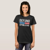 Defund Republicans Anti Republican Pro Democrat T-Shirt (Vorne ganz)