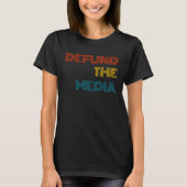 Defund the Media Political Protest against Fake ne T-Shirt (Vorderseite)