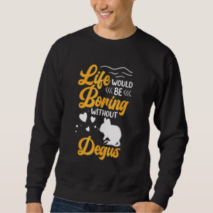 Degu langweilig ohne Nagetier gewöhnlicher Degu Sweatshirt