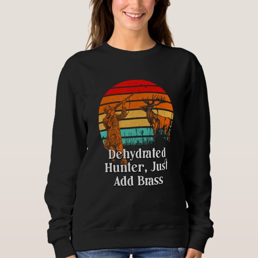 Dehydrated Hunter Just Add Brass Hunting Pun Anima Sweatshirt (Vorderseite)
